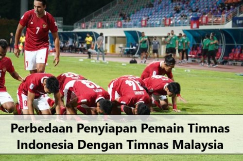 Perbedaan Penyiapan Pemain Timnas Indonesia Dengan Timnas Malaysia