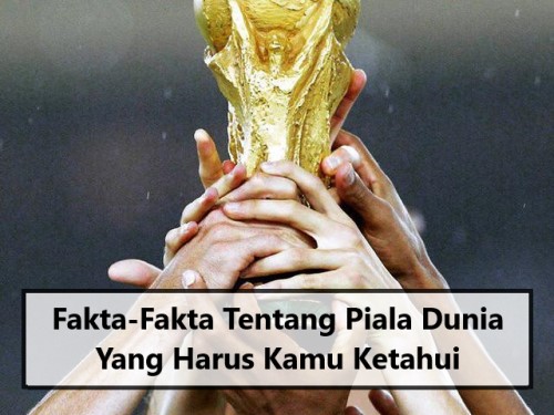 Fakta-Fakta Tentang Piala Dunia Yang Harus Kamu Ketahui