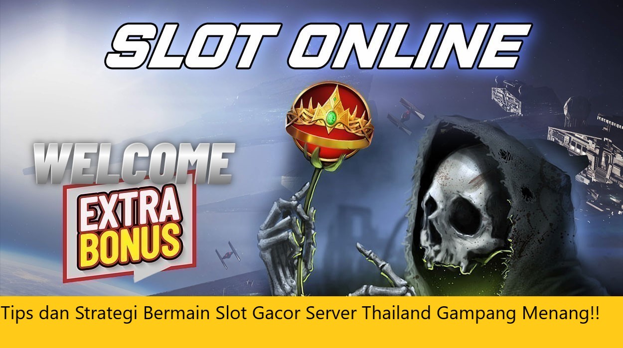 Tips dan Strategi Bermain Slot Gacor Server Thailand Gampang Menang!!